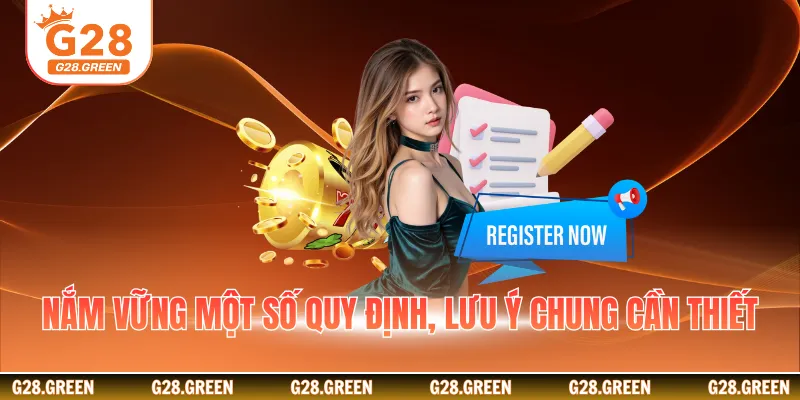 Nắm vững một số quy định, lưu ý chung cần thiết