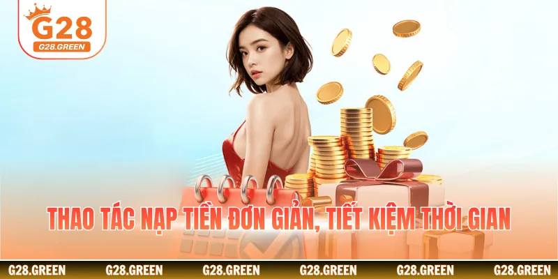 Thao tác nạp tiền đơn giản, tiết kiệm thời gian