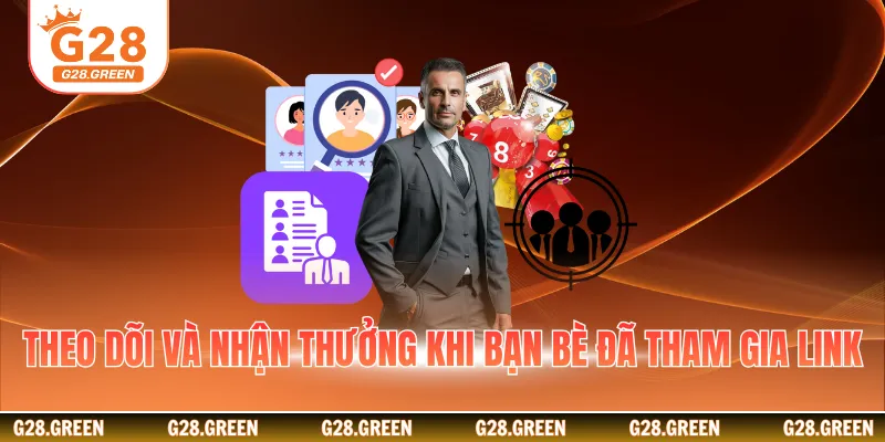 Theo dõi và nhận thưởng khi bạn bè đã tham gia link