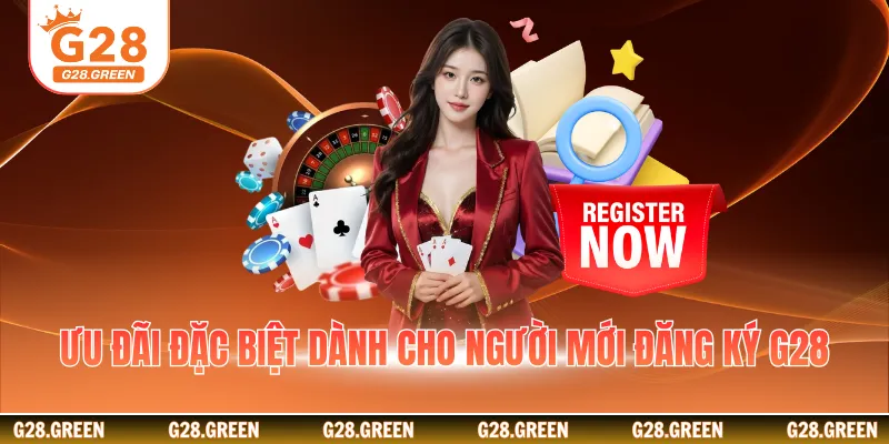 Ưu đãi đặc biệt dành cho người mới đăng kí G28