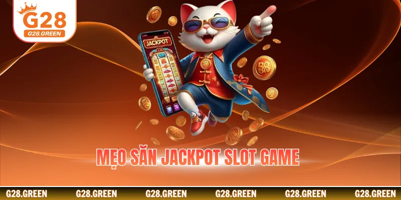 Mẹo săn jackpot slot game